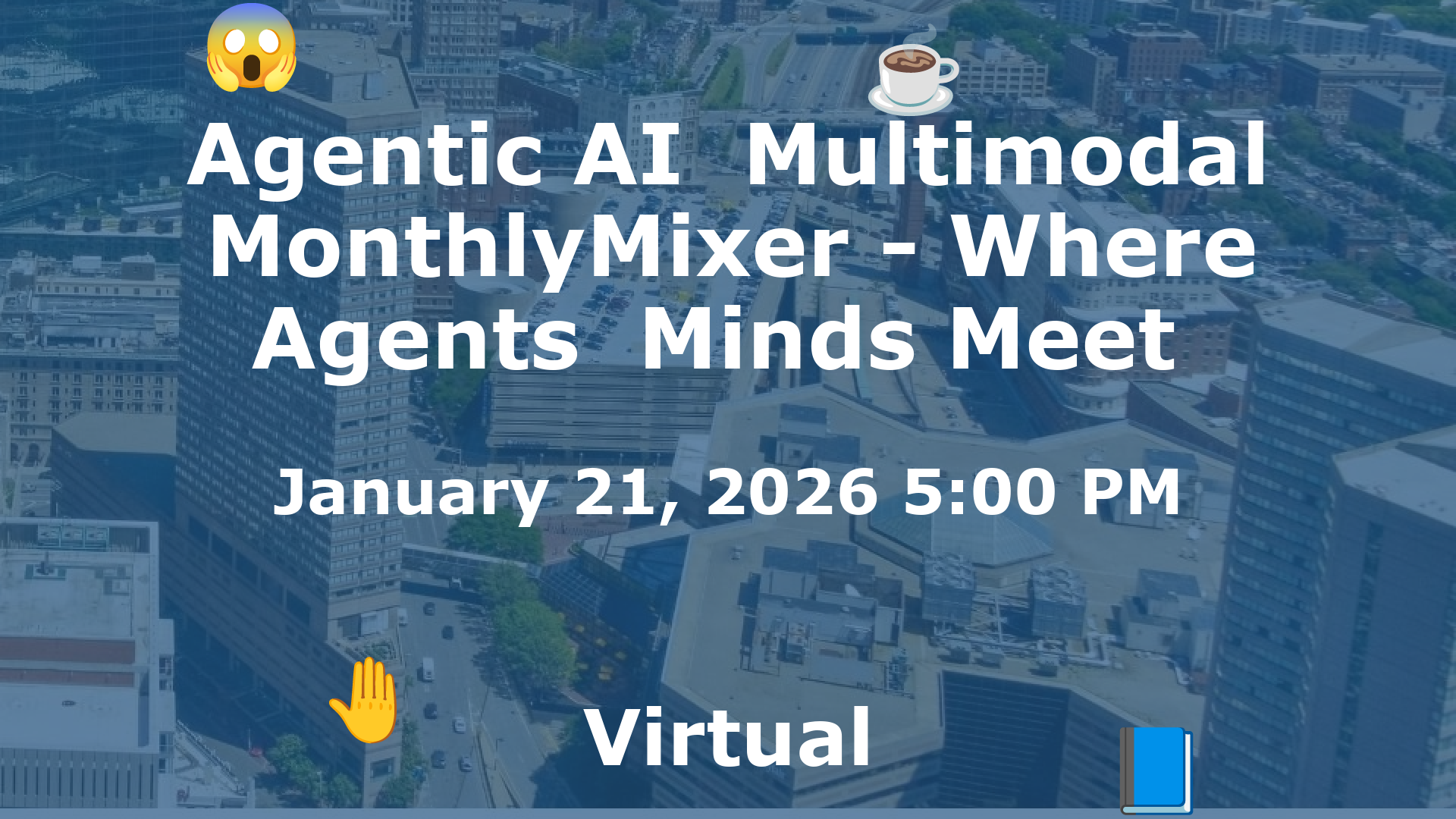 Agentic AI  Multimodal MonthlyMixer - Where Agents  Minds Meet  event image
